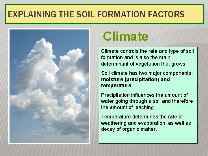 EXPLAINING THE SOIL FORMATION FACTORS Climate controls the rate and type of soil formation