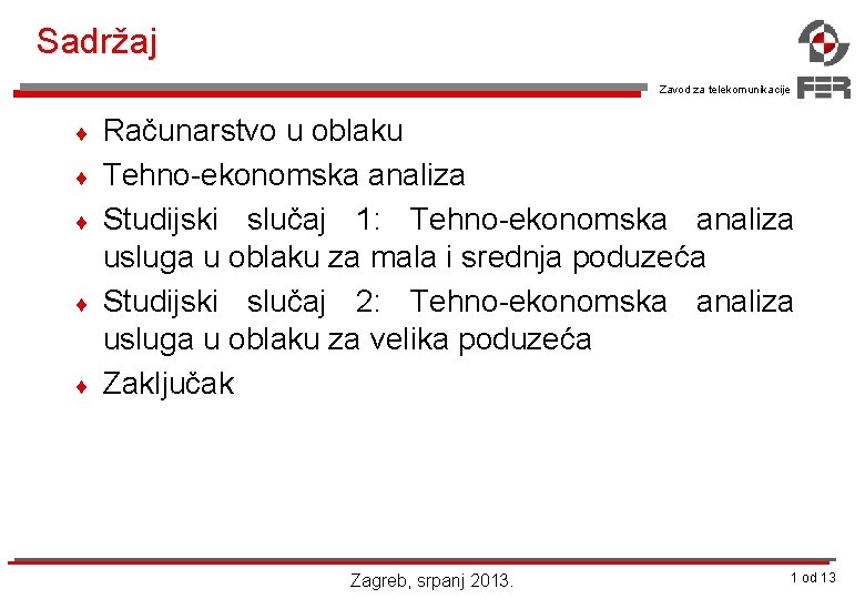 Sadržaj Zavod za telekomunikacije ¨ ¨ ¨ Računarstvo u oblaku Tehno-ekonomska analiza Studijski slučaj