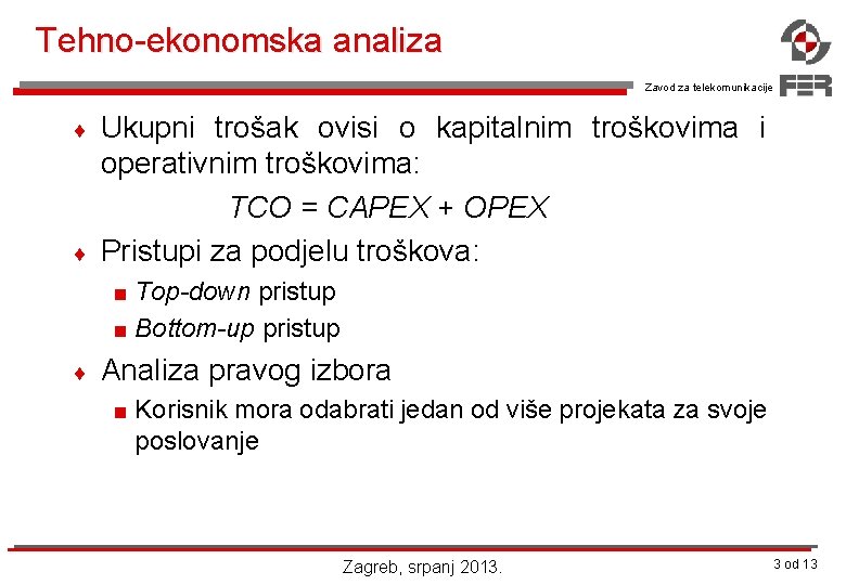 Tehno-ekonomska analiza Zavod za telekomunikacije ¨ ¨ Ukupni trošak ovisi o kapitalnim troškovima i