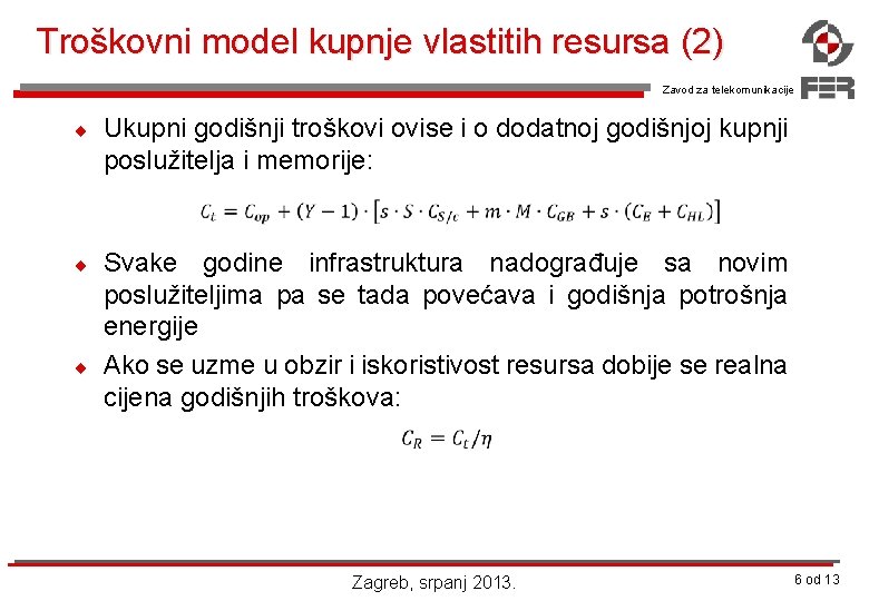 Troškovni model kupnje vlastitih resursa (2) Zavod za telekomunikacije ¨ Ukupni godišnji troškovi ovise