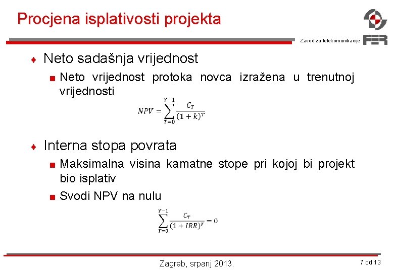 Procjena isplativosti projekta Zavod za telekomunikacije ¨ Neto sadašnja vrijednost < Neto vrijednost protoka