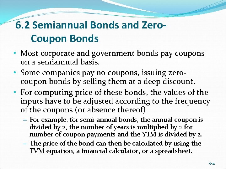 6. 2 Semiannual Bonds and Zero. Coupon Bonds • Most corporate and government bonds