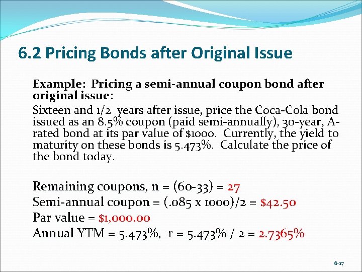 6. 2 Pricing Bonds after Original Issue Example: Pricing a semi-annual coupon bond after