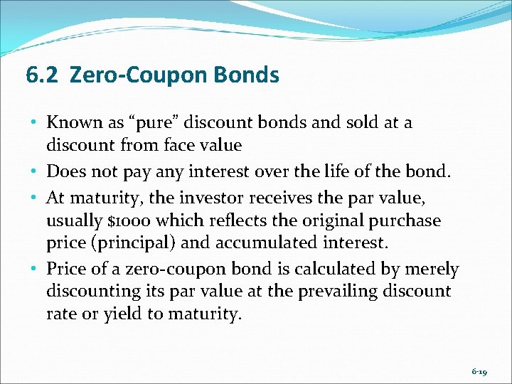 6. 2 Zero-Coupon Bonds • Known as “pure” discount bonds and sold at a