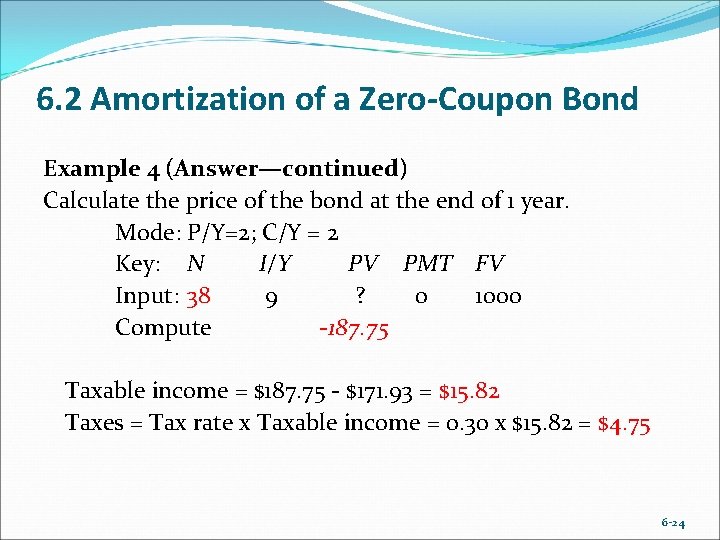 6. 2 Amortization of a Zero-Coupon Bond Example 4 (Answer—continued) Calculate the price of