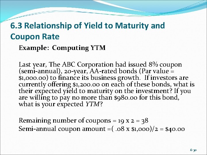 6. 3 Relationship of Yield to Maturity and Coupon Rate Example: Computing YTM Last