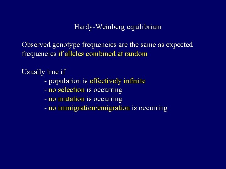 Hardy-Weinberg equilibrium Observed genotype frequencies are the same as expected frequencies if alleles combined