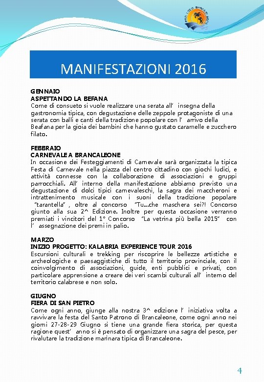 MANIFESTAZIONI 2016 GENNAIO ASPETTANDO LA BEFANA Come di consueto si vuole realizzare una serata