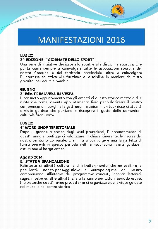 MANIFESTAZIONI 2016 LUGLIO 3^ EDIZIONE “GIORNATE DELLO SPORT” Una serie di iniziative dedicate allo