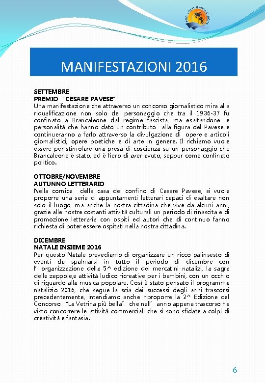 MANIFESTAZIONI 2016 SETTEMBRE PREMIO “CESARE PAVESE” Una manifestazione che attraverso un concorso giornalistico mira