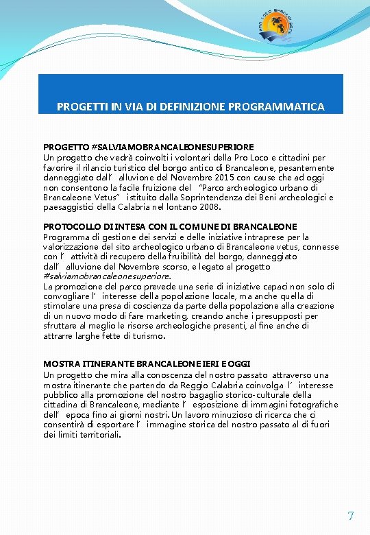 PROGETTI IN VIA DI DEFINIZIONE PROGRAMMATICA PROGETTO #SALVIAMOBRANCALEONESUPERIORE Un progetto che vedrà coinvolti i