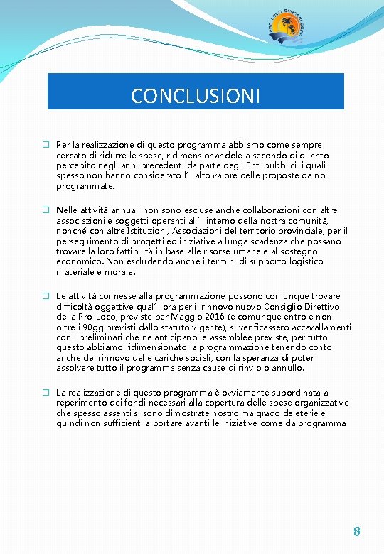 CONCLUSIONI � Per la realizzazione di questo programma abbiamo come sempre cercato di ridurre