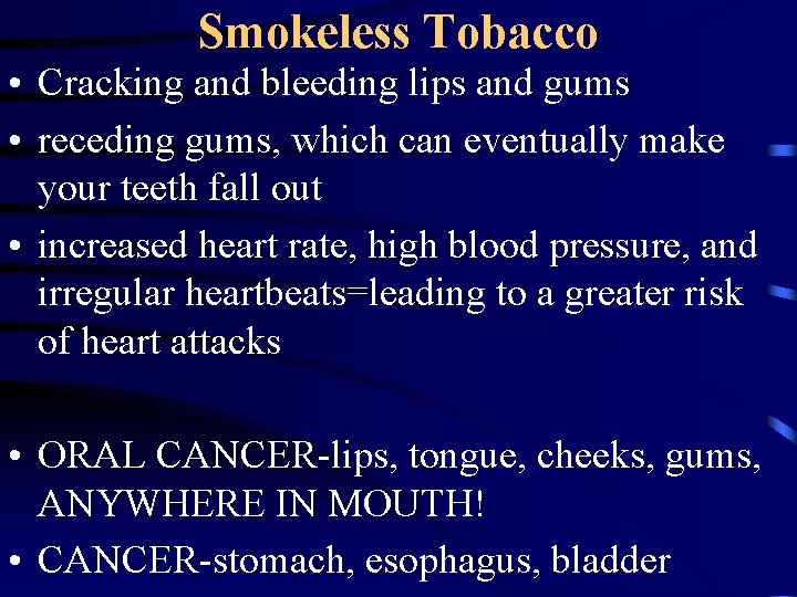 Smokeless Tobacco • Cracking and bleeding lips and gums • receding gums, which can