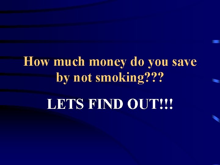 How much money do you save by not smoking? ? ? LETS FIND OUT!!!