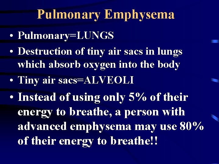 Pulmonary Emphysema • Pulmonary=LUNGS • Destruction of tiny air sacs in lungs which absorb