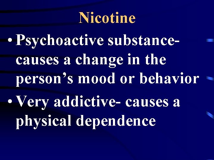 Nicotine • Psychoactive substancecauses a change in the person’s mood or behavior • Very