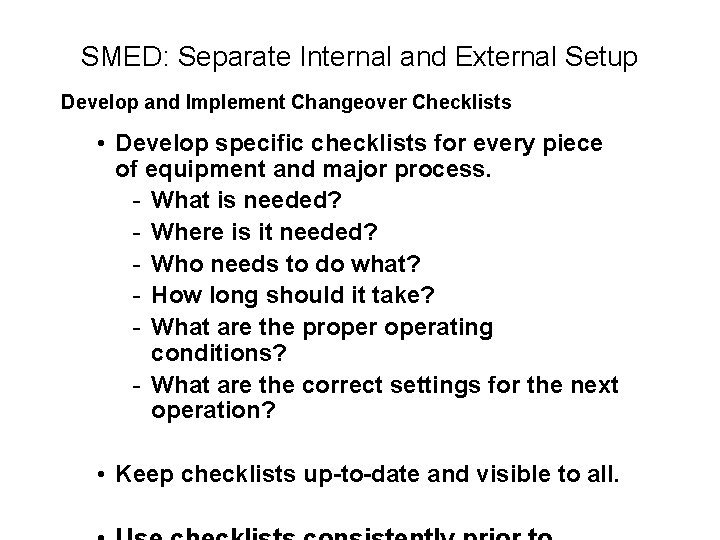 SMED: Separate Internal and External Setup Develop and Implement Changeover Checklists • Develop specific
