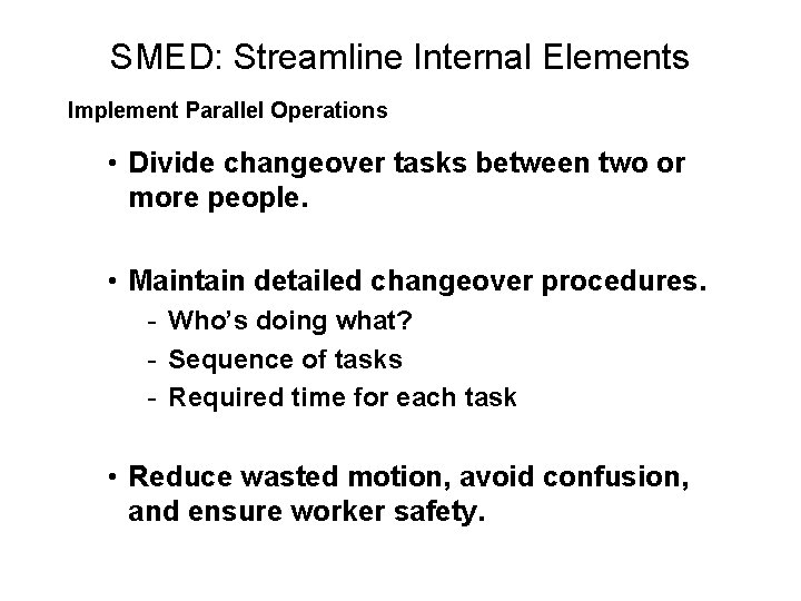 SMED: Streamline Internal Elements Implement Parallel Operations • Divide changeover tasks between two or