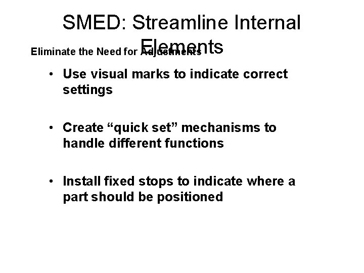 SMED: Streamline Internal Eliminate the Need for Elements Adjustments • Use visual marks to