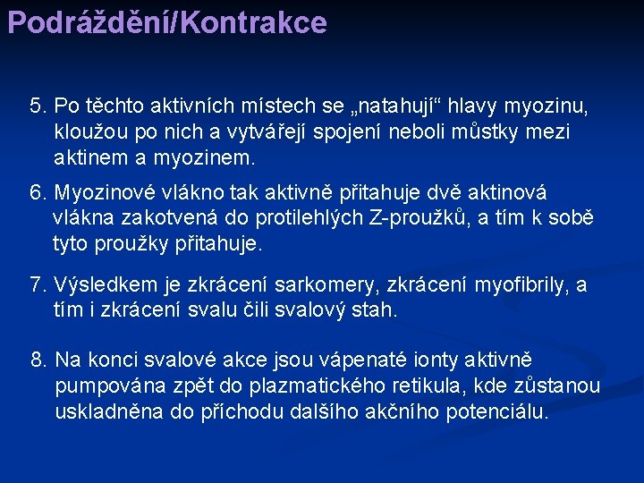 Podráždění/Kontrakce 5. Po těchto aktivních místech se „natahují“ hlavy myozinu, kloužou po nich a