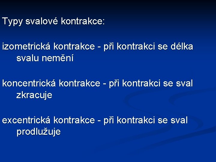 Typy svalové kontrakce: izometrická kontrakce - při kontrakci se délka svalu nemění koncentrická kontrakce