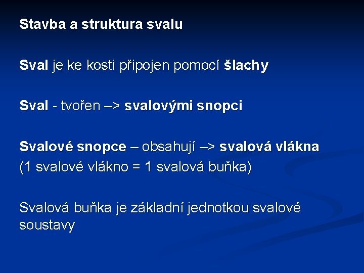 Stavba a struktura svalu Sval je ke kosti připojen pomocí šlachy Sval - tvořen