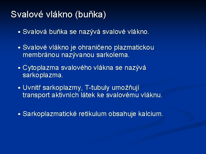 Svalové vlákno (buňka) w Svalová buňka se nazývá svalové vlákno. w Svalové vlákno je