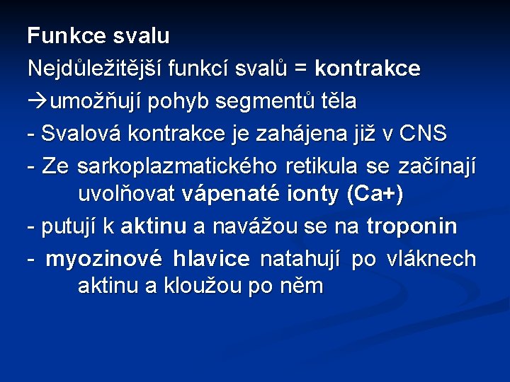 Funkce svalu Nejdůležitější funkcí svalů = kontrakce umožňují pohyb segmentů těla - Svalová kontrakce