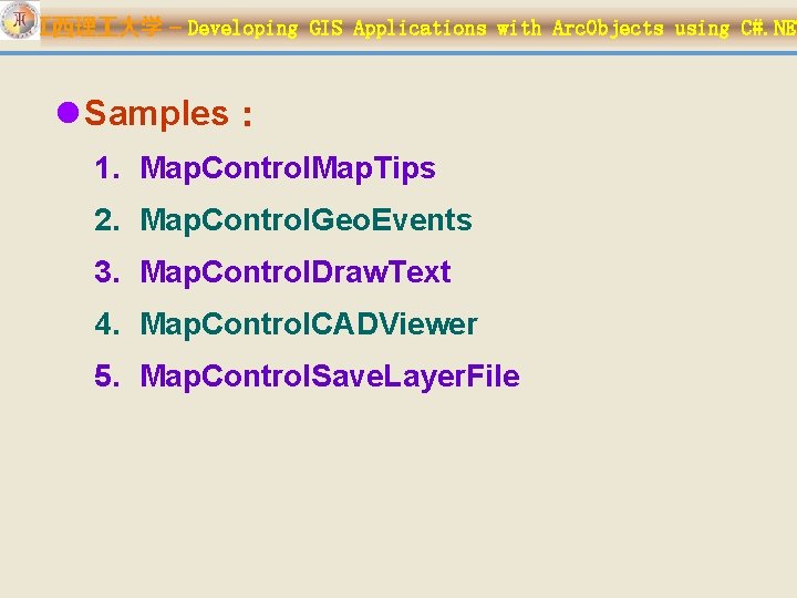 江西理 大学 – Developing GIS Applications with Arc. Objects using C#. NET l Samples：