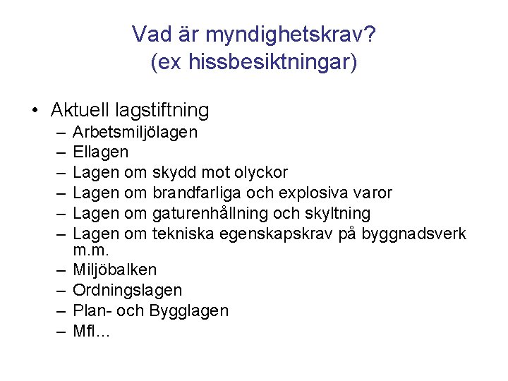 Vad är myndighetskrav? (ex hissbesiktningar) • Aktuell lagstiftning – – – – – Arbetsmiljölagen Vad är myndighetskrav? (ex hissbesiktningar) • Aktuell lagstiftning – – – – – Arbetsmiljölagen