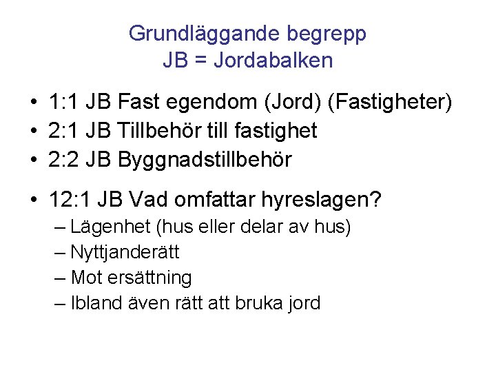Grundläggande begrepp JB = Jordabalken • 1: 1 JB Fast egendom (Jord) (Fastigheter) •