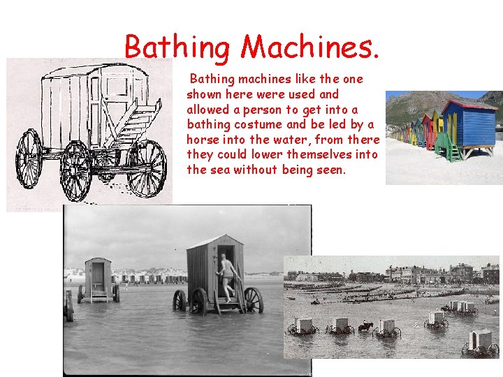 Bathing Machines. Bathing machines like the one shown here were used and allowed a