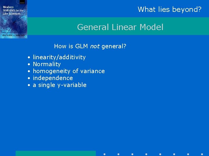 What lies beyond? General Linear Model How is GLM not general? • • •