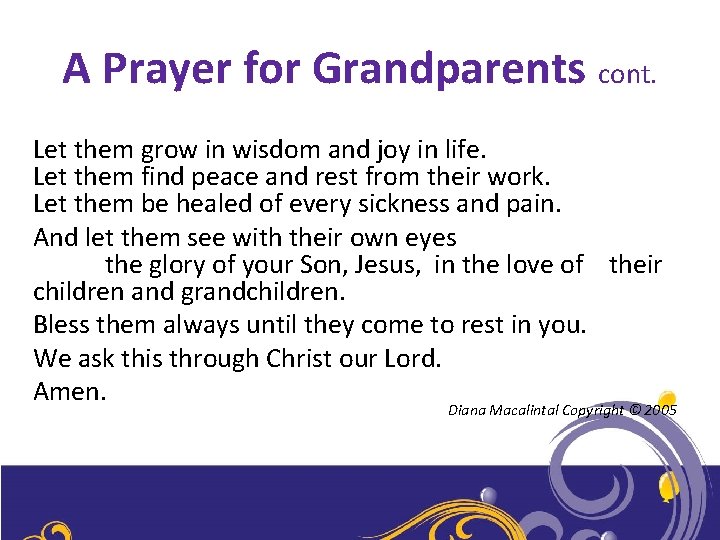 A Prayer for Grandparents cont. Let them grow in wisdom and joy in life.