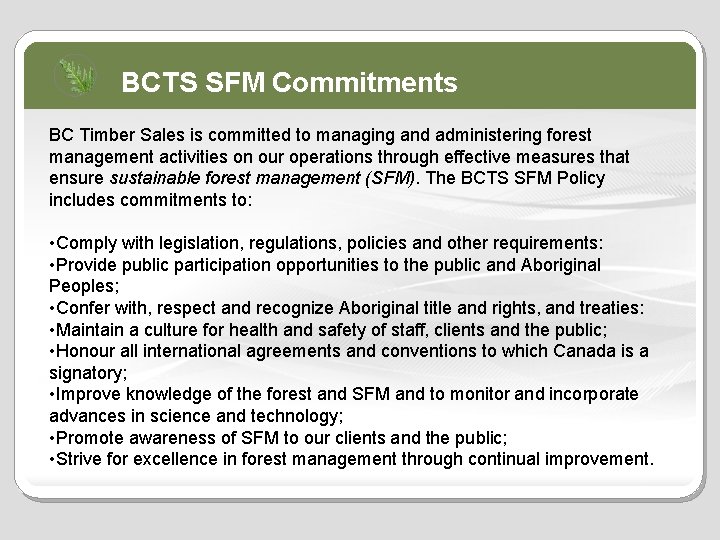 BCTS SFM Commitments BC Timber Sales is committed to managing and administering forest management