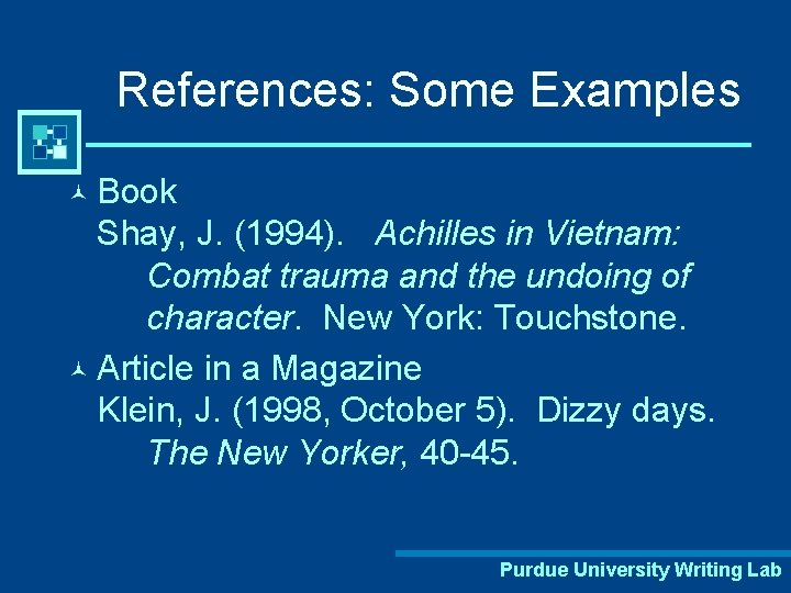 References: Some Examples © Book Shay, J. (1994). Achilles in Vietnam: Combat trauma and