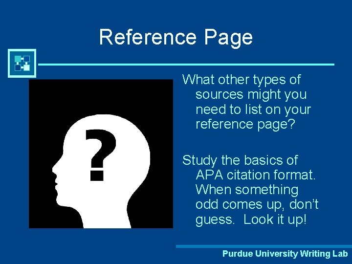 Reference Page What other types of sources might you need to list on your