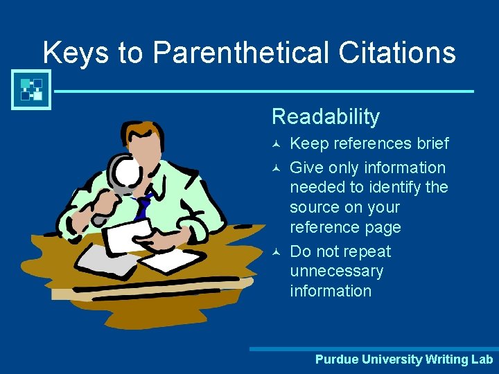 Keys to Parenthetical Citations Readability © © © Keep references brief Give only information