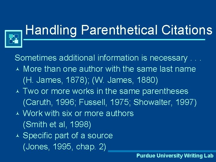 Handling Parenthetical Citations Sometimes additional information is necessary. . . © More than one