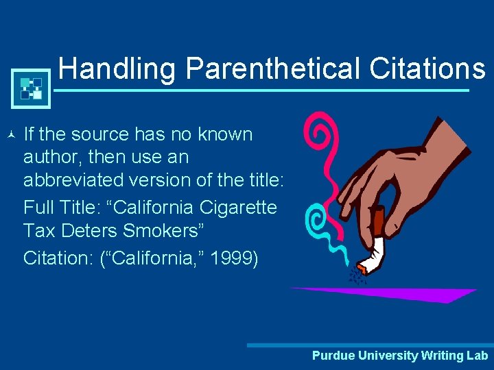 Handling Parenthetical Citations © If the source has no known author, then use an