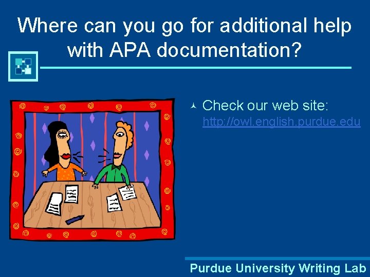 Where can you go for additional help with APA documentation? © Check our web