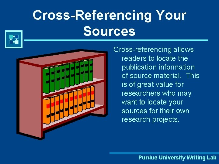 Cross-Referencing Your Sources Cross-referencing allows readers to locate the publication information of source material.