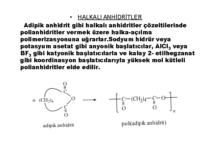  • HALKALI ANHİDRİTLER Adipik anhidrit gibi halkalı anhidritler çözeltilerinde polianhidritler vermek üzere halka-açılma