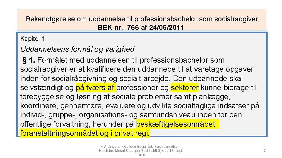 Bekendtgørelse om uddannelse til professionsbachelor som socialrådgiver BEK nr. 766 af 24/06/2011 Kapitel 1