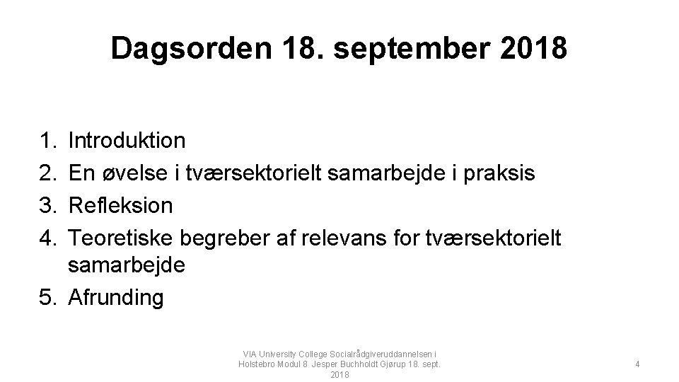 Dagsorden 18. september 2018 1. 2. 3. 4. Introduktion En øvelse i tværsektorielt samarbejde