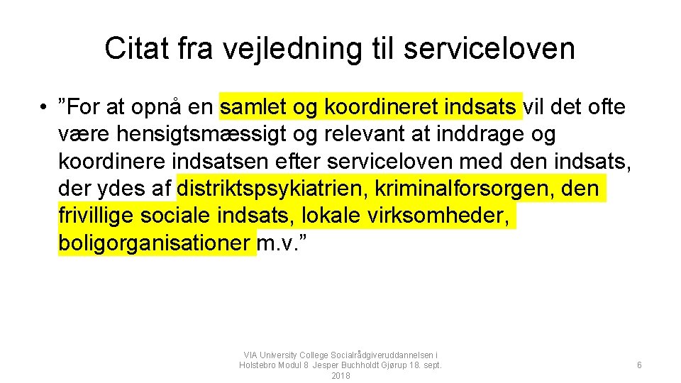 Citat fra vejledning til serviceloven • ”For at opnå en samlet og koordineret indsats