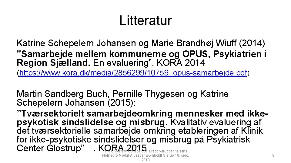 Litteratur Katrine Schepelern Johansen og Marie Brandhøj Wiuff (2014) ”Samarbejde mellem kommunerne og OPUS,