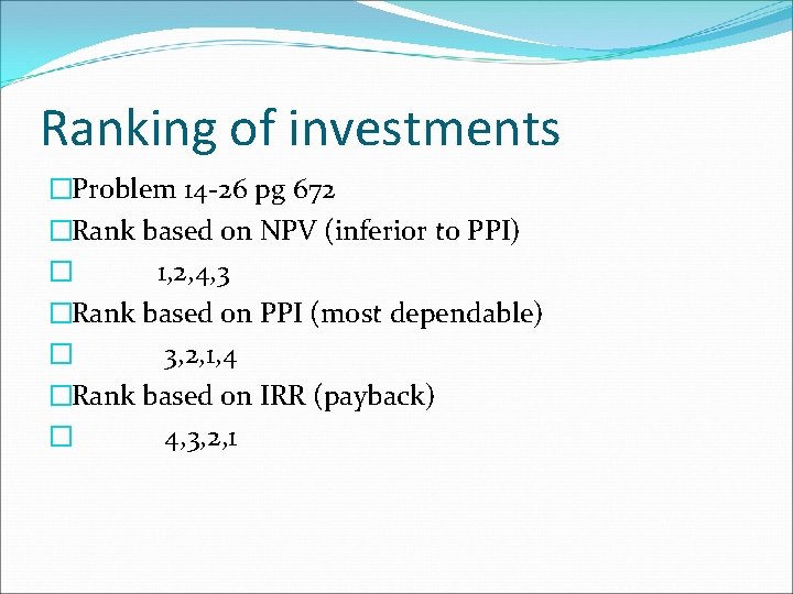 Ranking of investments �Problem 14 -26 pg 672 �Rank based on NPV (inferior to