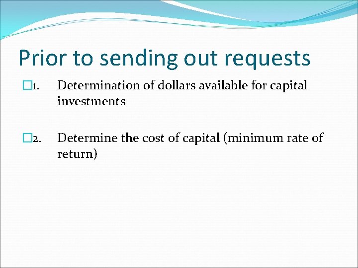 Prior to sending out requests � 1. Determination of dollars available for capital investments