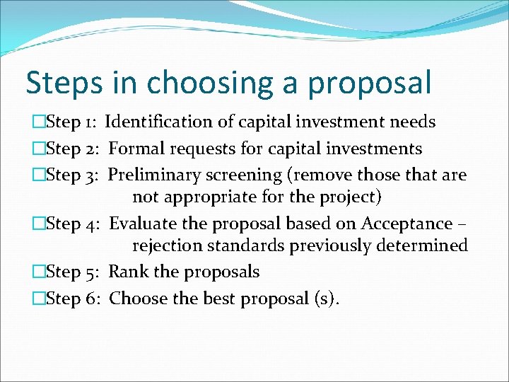 Steps in choosing a proposal �Step 1: Identification of capital investment needs �Step 2: